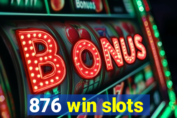 876 win slots